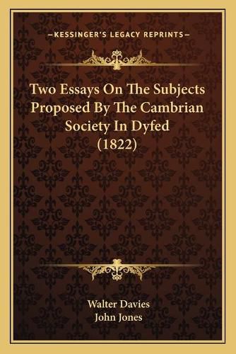 Cover image for Two Essays on the Subjects Proposed by the Cambrian Society in Dyfed (1822)