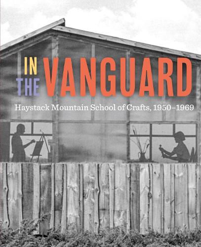Cover image for In the Vanguard: Haystack Mountain School of Crafts, 1950-1969