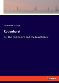 Cover image for Rodenhurst: or, The millionaire and the hunchback