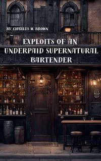 Cover image for Exploits of an Underpaid Supernatural Bartender