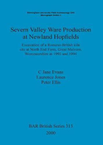 Severn Valley ware production at Newland hopfields: Excavation of a Romano-British kiln site at North End Farm, Great Malvern, Worcestershire in 1992 and 1994