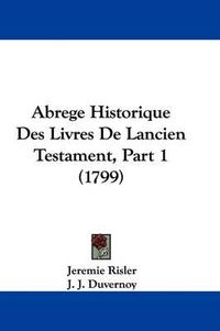 Cover image for Abrege Historique Des Livres de Lancien Testament, Part 1 (1799)