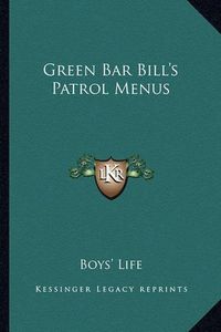 Cover image for Green Bar Bill's Patrol Menus