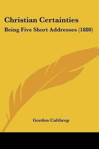 Christian Certainties: Being Five Short Addresses (1880)