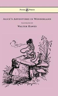Cover image for Alice's Adventures in Wonderland - Illustrated by Walter Hawes