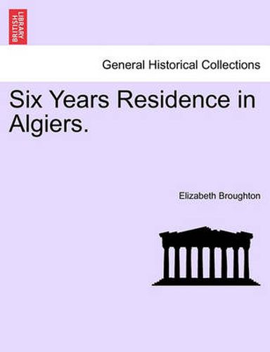 Cover image for Six Years Residence in Algiers.
