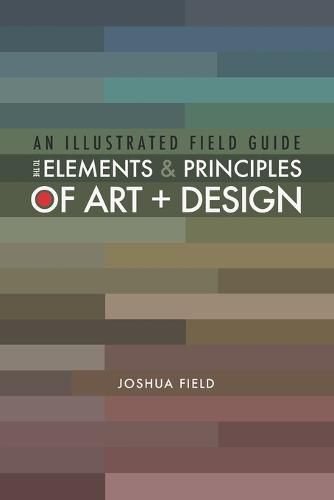 An Illustrated Field Guide to the Elements and Principles of Art + Design