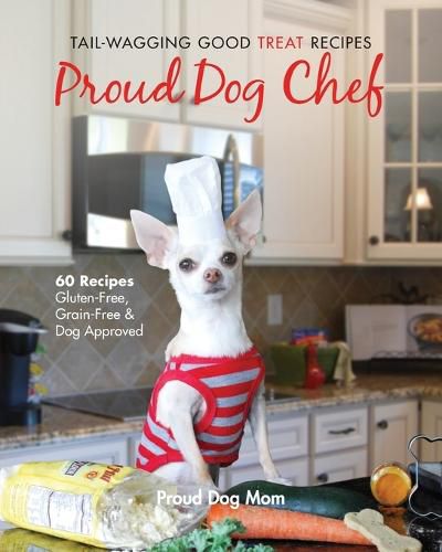 Cover image for Proud Dog Chef: Tail-Wagging Good Treat Recipes