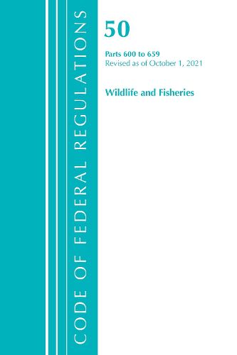 Cover image for Code of Federal Regulations, Title 50 Wildlife and Fisheries 600-659, Revised as of October 1, 2021