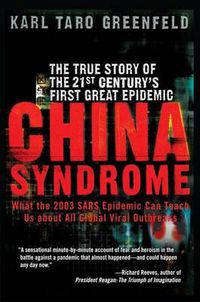 Cover image for China Syndrome: The True Story of the 21st Century's First Great Epidemic
