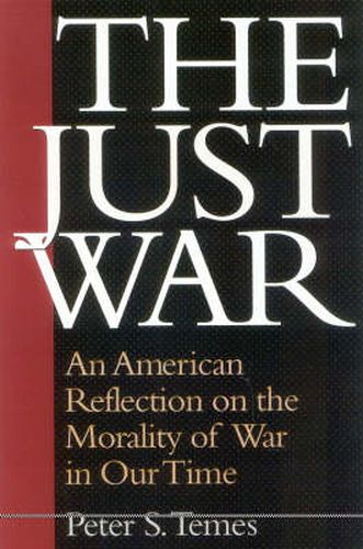 Cover image for The Just War: An American Reflection on the Morality of War in Our Time