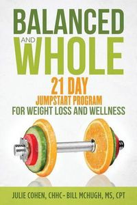 Cover image for Balanced and Whole: 21 Day Jumpstart for Weight Loss and Wellness