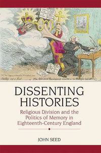 Cover image for Dissenting Histories: Religious Division and the Politics of Memory in Eighteenth-century England