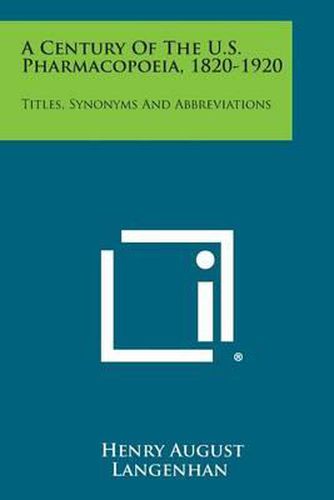 Cover image for A Century of the U.S. Pharmacopoeia, 1820-1920: Titles, Synonyms and Abbreviations