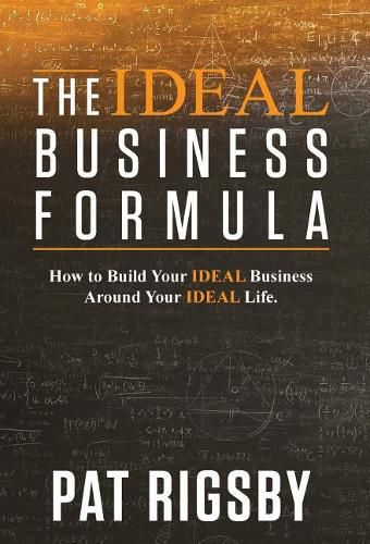 Cover image for The Ideal Business Formula: How to Build Your Ideal Business Around Your Ideal Life