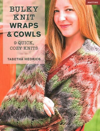 Cover image for Bulky Knit Wraps & Cowls: 9 Quick, Cozy Knits