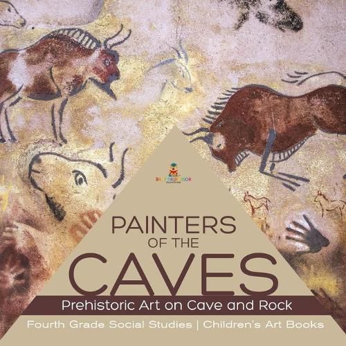 Cover image for Painters of the Caves Prehistoric Art on Cave and Rock Fourth Grade Social Studies Children's Art Books