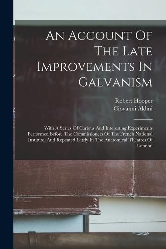 Cover image for An Account Of The Late Improvements In Galvanism