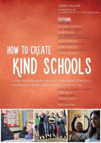 Cover image for How to Create Kind Schools: 12 extraordinary projects making schools happier and helping every child fit in