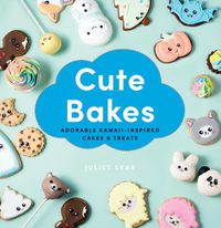 Cover image for Cute Bakes: Adorable Kawaii-Inspired Cakes & Treats