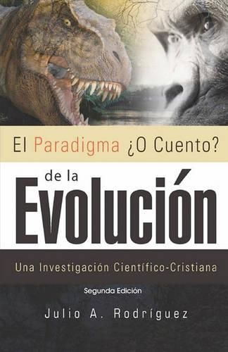 Cover image for El Paradigma ?O Cuento? de la Evolucion. 2da. Edicion: Una Investigacion Cientifico-Cristiana