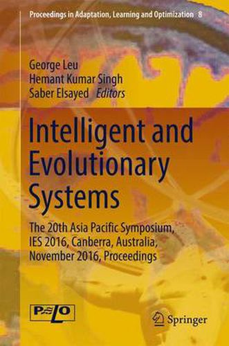 Cover image for Intelligent and Evolutionary Systems: The 20th Asia Pacific Symposium, IES 2016, Canberra, Australia, November 2016, Proceedings