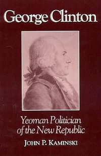 Cover image for George Clinton: Yeoman Politician of the New Republic