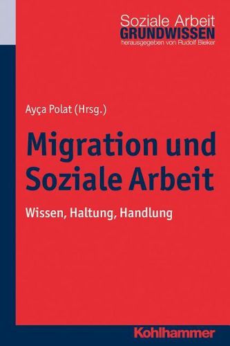 Cover image for Migration Und Soziale Arbeit: Wissen, Haltung, Handlung