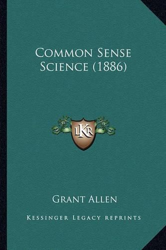 Cover image for Common Sense Science (1886)