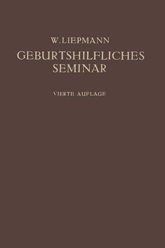 Das Geburtshilfliche Seminar: Praktische Geburtshilfe in Zwanzig Vorlesungen Fur AErzte Und Studierende