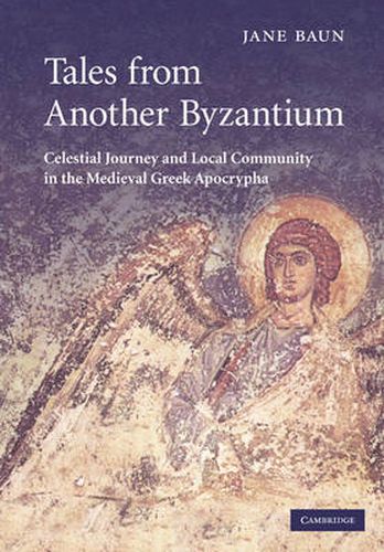 Cover image for Tales from Another Byzantium: Celestial Journey and Local Community in the Medieval Greek Apocrypha