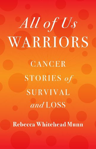 Cover image for All of Us Warriors: Cancer Stories of Survival and Loss