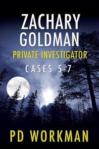 Cover image for Zachary Goldman Private Investigator Cases 5-7: A Private Eye Mystery/Suspense Collection