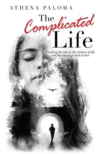 Cover image for The Complicated Life: Cracking the Code on the Existence of Life and the Way to Get Back to Love