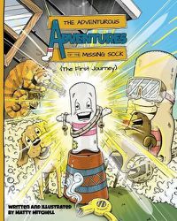 Cover image for The Adventurous Adventures of the Missing Sock: The First Journey