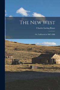 Cover image for The New West: or, California in 1867-1868