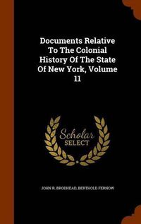 Cover image for Documents Relative to the Colonial History of the State of New York, Volume 11