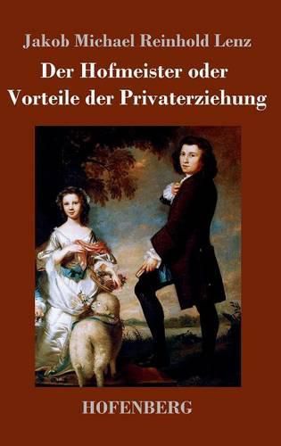 Der Hofmeister oder Vorteile der Privaterziehung: Eine Komoedie