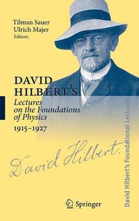 Cover image for David Hilbert's Lectures on the Foundations of Physics, 1915-1927: Relativity, Quantum Theory and Epistemology