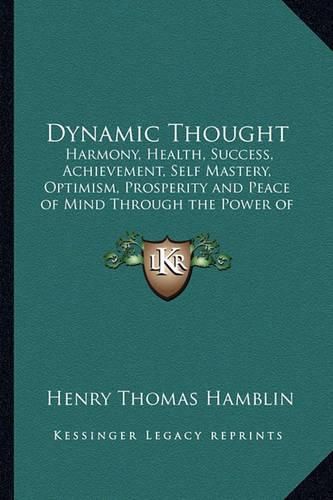 Cover image for Dynamic Thought: Harmony, Health, Success, Achievement, Self Mastery, Optimism, Prosperity and Peace of Mind Through the Power of Right Thinking 1923