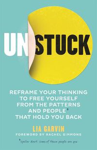 Cover image for Unstuck: Reframe your thinking to free yourself from the patterns and people that hold you back