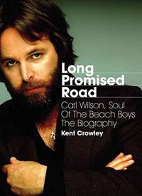 Cover image for Long Promised Road: Carl Wilson, Soul of the Beach Boys  The Biography