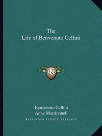 Cover image for The Life of Benvenuto Cellini