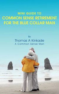 Cover image for Mini Guide to Common Sense Retirement for the Blue Collar Man