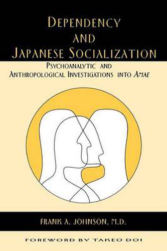 Cover image for Dependency and Japanese Socialization: Psychoanalytic and Anthropological Investigations in Amae