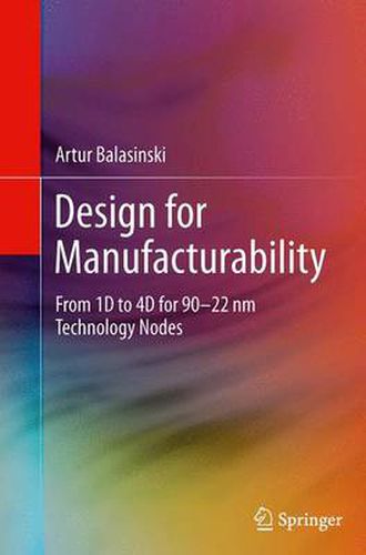 Cover image for Design for Manufacturability: From 1D to 4D for 90-22 nm Technology Nodes