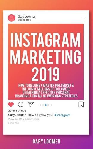 Cover image for Instagram Marketing 2019: How to Become a Master Influencer & Influence Millions of Followers Using Highly Effective Personal Branding