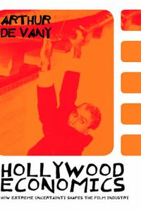 Cover image for Hollywood Economics: How Extreme Uncertainty Shapes the Film Industry