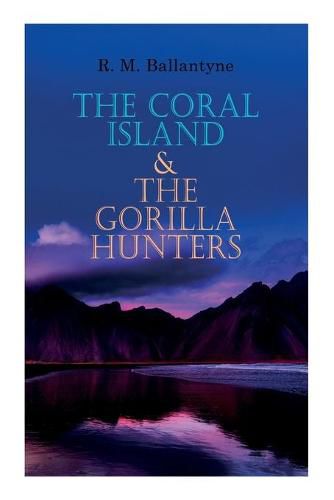Cover image for The Coral Island & The Gorilla Hunters: Adventure Classics: A Tale of the Pacific Ocean & A Tale of the Wilds of Africa