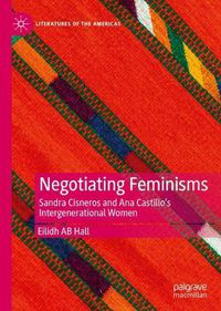 Cover image for Negotiating Feminisms: Sandra Cisneros and Ana Castillo's Intergenerational Women